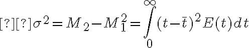  \sigma^{2}=M_{2}-M_{1}^{2}=\int_{0}^{\infty}(t-\overline{t})^{2}E(t)dt 