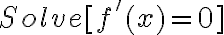 Solve[f'(x) = 0]