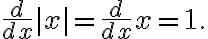 \frac{d}{dx} |x| = \frac{d}{dx} x = 1.