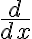 \frac{d}{dx}