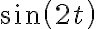  \sin\left( 2t\right) 