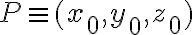 P	\equiv (x_0, y_0, z_0)