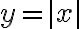 y= |x|