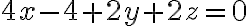 4x-4+2y+2z=0 4x-4+2y+2z=0