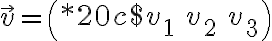 \vec v = \left( {\begin{array}{*{20}{c}}{{v_1}}&{{v_2}}&{{v_3}}\end{array}} \right)
