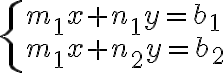 \left\{ {\begin{array}{l}{{m_1}x + {n_1}y = {b_1}}\\{{m_1}x + {n_2}y = {b_2}}\end{array}} \right.