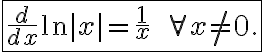 \boxed{ \frac{d}{dx} \ln|x| = \frac{1}{x}\qquad \forall x\neq 0. }