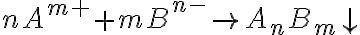  nA^{m+}+mB^{n-} \rightarrow A_n B_m \downarrow 
