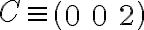  C\equiv\left( {\begin{array}{l}0&0&2\end{array}} \right)
