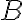  B 