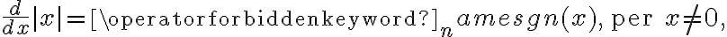 \frac{d}{dx} |x| = \operatorname{sgn}(x), \quad \text{per } x \neq 0,