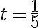 t = \frac{1}{5}