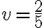 v = \frac{2}{5}
