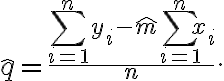  \hat{q} = \dfrac{\sum_{i=1}^n y_i - \hat{m} \sum_{i=1}^n x_i}{n}. 
