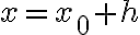 x=x_0+h