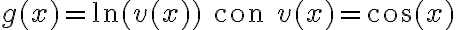 g(x)=\ln (v(x))\qquad \text{con}\qquad v(x)=\cos(x) g(x)=\ln (v(x))\qquad \text{con}\qquad v(x)=\cos(x)