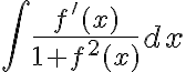 \int \frac{f^{\prime}(x)}{1+f^{2}(x)} dx