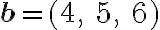 \textbf{b}=(4, \ 5, \ 6)