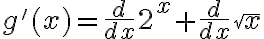 g'(x) = \frac{d}{dx} 2^x + \frac{d}{dx} \sqrt{x}