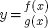 y = \frac{f(x)}{g(x)}