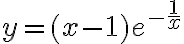 y=(x-1)e^{-\frac{1}{x}}