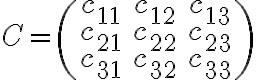 C=\begin{pmatrix} c_{11}& c_{12}& c_{13} \\ c_{21}& c_{22}& c_{23} \\ c_{31}& c_{32}& c_{33} \end{pmatrix}