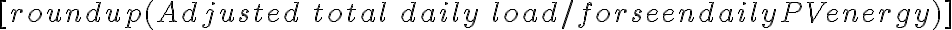 [ roundup(Adjusted \ total \ daily \ load/ forseendailyPVenergy ) ]
