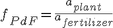  f_{PdF}=\frac{a_{plant}}{a_{fertilizer}} 
