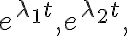 e^{\lambda_{1}t},e^{\lambda_{2}t}, e^{\lambda_{1}t},e^{\lambda_{2}t},
