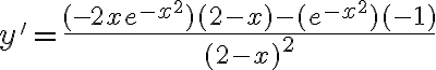 y' = \frac{(-2x e^{-x^2})(2 - x) - (e^{-x^2})(-1)}{(2 - x)^2}