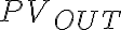PV_{OUT}