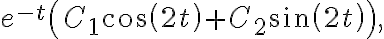 e^{-t}\left( C_{1}\cos\left( 2t\right) +C_{2}\sin\left( 2t\right) \right) , e^{-t}\left( C_{1}\cos\left( 2t\right) +C_{2}\sin\left( 2t\right) \right) ,
