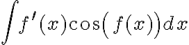 \int f^{\prime}(x) cos(f(x)) dx