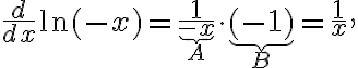 \frac{d}{dx} \ln(-x) = \underbrace{\frac{1}{-x}}_{A} \cdot \underbrace{(-1)}_{B} = \frac{1}{x},