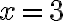  x = 3 