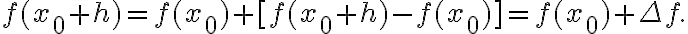 f(x_0+h)=f(x_0)+[f(x_0+h)-f(x_0)]=f(x_0)+\Delta f.