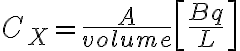  C_X = \frac{A}{volume} \left[\frac{Bq}{L} \right] 