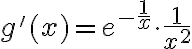 g'(x)=e^{-\frac{1}{x}} \cdot \frac{1}{x^2}