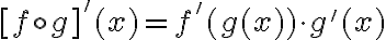 [f\circ g]'(x)=f'(g(x))\cdot g'(x)