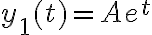 y_{1}(t)=Ae^{t} y_{1}(t)=Ae^{t}