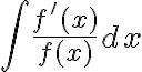 \int \frac{f^{\prime}(x)}{f(x)} dx