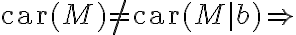 \text{car} (M) \neq \text{car} (M|b) \Rightarrow \text{car} (M) \neq \text{car} (M|b) \Rightarrow
