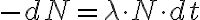-dN = \lambda \cdot N \cdot dt -dN = \lambda \cdot N \cdot dt