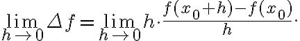  \displaystyle \lim_{h\to 0}\Delta f= \displaystyle \lim_{h\to 0} h \cdot \frac{f(x_0 + h) - f(x_0)}{h}.