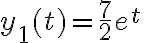 y_{1}(t)=\frac{7}{2}e^{t}\quad y_{1}(t)=\frac{7}{2}e^{t}\quad