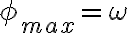 \phi_{max}=\omega 