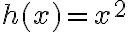 h(x)=x^2 h(x)=x^2