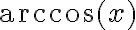  \arccos(x) 