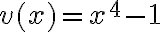 v(x)=x^4-1