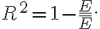 R^2 = 1 - \dfrac{E}{\bar{E}}. R^2 = 1 - \dfrac{E}{\bar{E}}.
